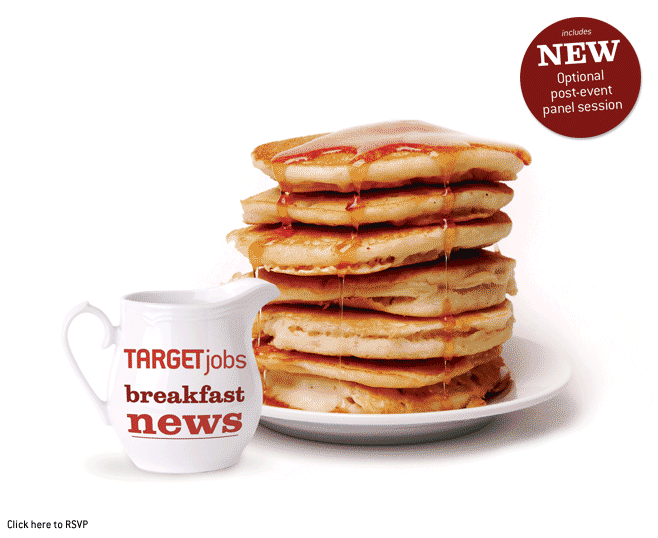 TARGETjobs Breakfast News. 25 February 2009. RSVP eloise.spearman@targetjobs.co.uk